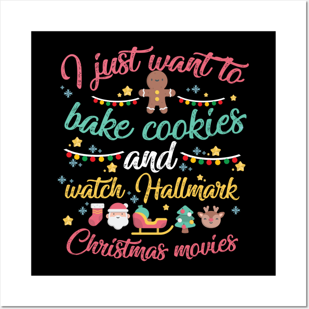 I just want to bake cookies and Watch Hallmark Christmas Movies Wall Art by artbyabbygale